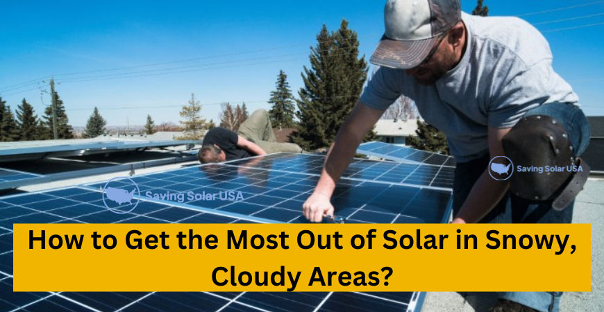 How to Get the Most Out of Solar in Snowy, Cloudy Areas